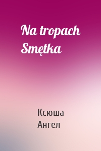Na tropach Smętka
