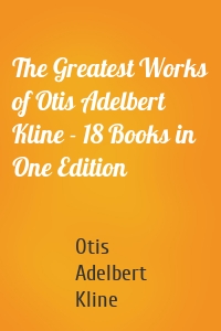 The Greatest Works of Otis Adelbert Kline - 18 Books in One Edition