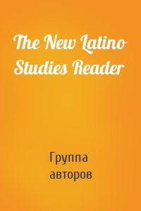 The New Latino Studies Reader