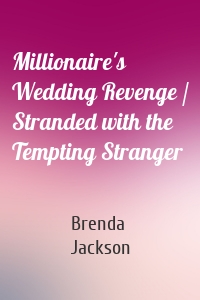 Millionaire's Wedding Revenge / Stranded with the Tempting Stranger