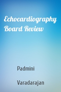 Echocardiography Board Review