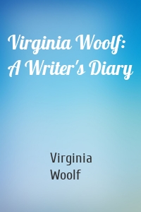 Virginia Woolf: A Writer's Diary