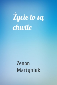 Życie to są chwile