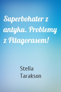 Superbohater z antyku. Problemy z Pitagorasem!