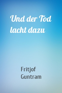 Und der Tod lacht dazu