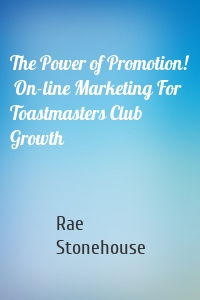 The Power of Promotion!  On-line Marketing For Toastmasters Club Growth