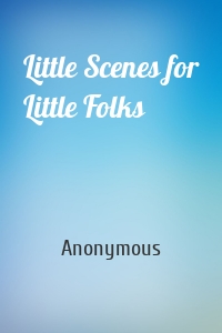 Little Scenes for Little Folks