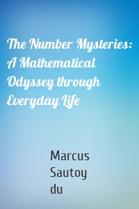 The Number Mysteries: A Mathematical Odyssey through Everyday Life