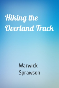 Hiking the Overland Track