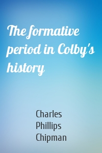 The formative period in Colby's history