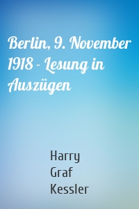 Berlin, 9. November 1918 - Lesung in Auszügen