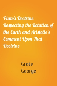 Plato's Doctrine Respecting the Rotation of the Earth and Aristotle's Comment Upon That Doctrine