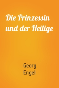 Die Prinzessin und der Heilige