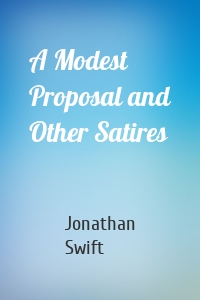 A Modest Proposal and Other Satires