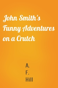 John Smith's Funny Adventures on a Crutch