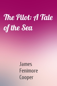 The Pilot: A Tale of the Sea