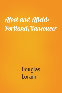 Afoot and Afield: Portland/Vancouver
