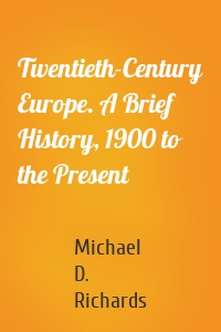 Twentieth-Century Europe. A Brief History, 1900 to the Present