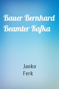 Bauer Bernhard Beamter Kafka