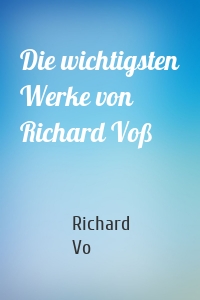 Die wichtigsten Werke von Richard Voß