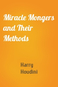 Miracle Mongers and Their Methods