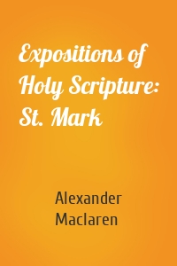 Expositions of Holy Scripture: St. Mark