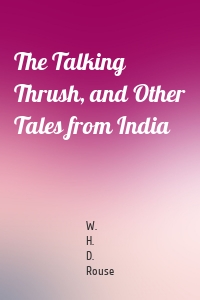 The Talking Thrush, and Other Tales from India