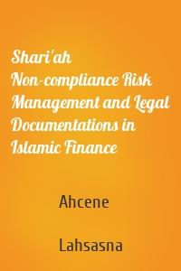 Shari'ah Non-compliance Risk Management and Legal Documentations in Islamic Finance