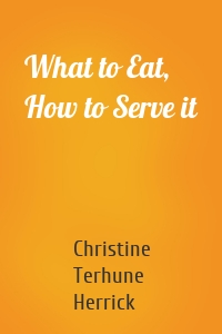 What to Eat, How to Serve it