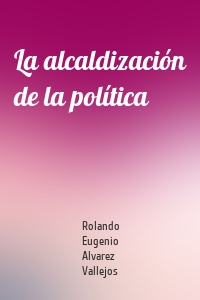 La alcaldización de la política