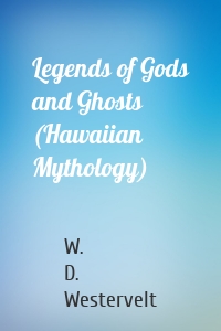 Legends of Gods and Ghosts (Hawaiian Mythology)