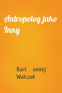 Antropolog jako Inny