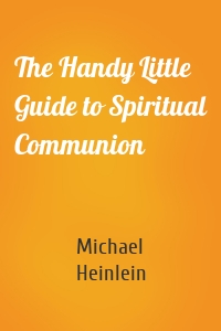 The Handy Little Guide to Spiritual Communion