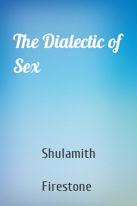 The Dialectic of Sex