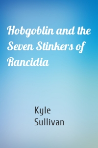 Hobgoblin and the Seven Stinkers of Rancidia