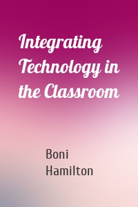 Integrating Technology in the Classroom