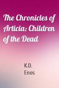 The Chronicles of Articia; Children of the Dead