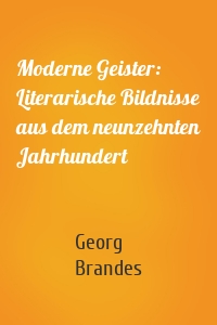 Moderne Geister: Literarische Bildnisse aus dem neunzehnten Jahrhundert