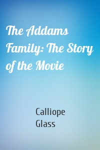 The Addams Family: The Story of the Movie