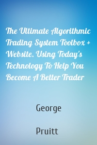The Ultimate Algorithmic Trading System Toolbox + Website. Using Today's Technology To Help You Become A Better Trader