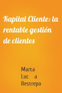 Kapital Cliente: la rentable gestión de clientes