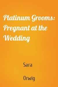 Platinum Grooms: Pregnant at the Wedding