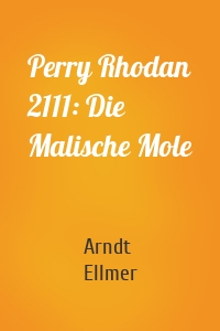 Perry Rhodan 2111: Die Malische Mole