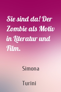 Sie sind da! Der Zombie als Motiv in Literatur und Film.