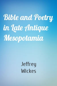 Bible and Poetry in Late Antique Mesopotamia