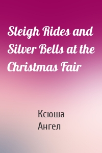 Sleigh Rides and Silver Bells at the Christmas Fair