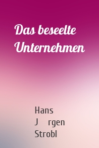 Das beseelte Unternehmen