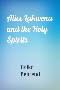 Alice Lakwena and the Holy Spirits