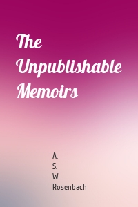 The Unpublishable Memoirs