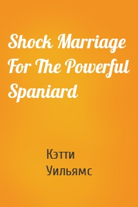 Shock Marriage For The Powerful Spaniard